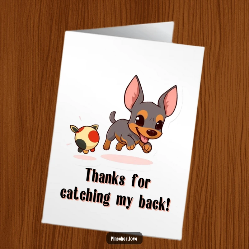 Funny Free Printable Thank You Card of a determined pinscher energetically chasing a toy, conveying thanks with playful intensity.