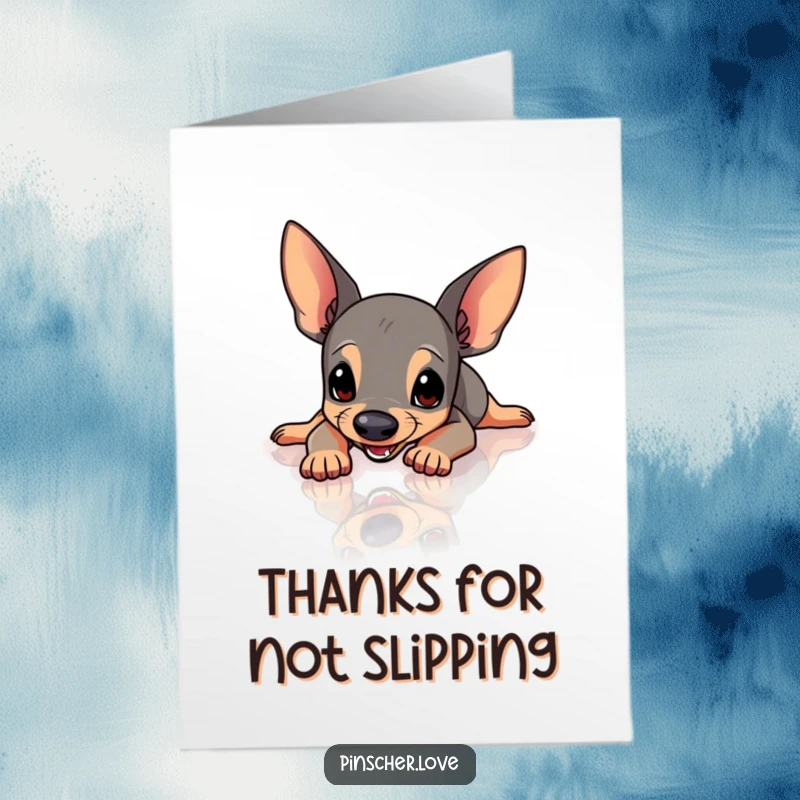 Funny free printable thank you card: a black pinscher dog hilariously slipping and sliding across a very smooth, polished floor.